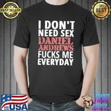 I don't need sex dan andrews meme shirt