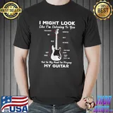 I Might Look Like I'm Listening To You My Head Playing Guitar Musician T-Shirt