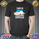 I Work On Computers Cat I Work On Computers Cat Lover T-Shirt