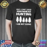 If I Can't Go Arrowhead Hunter Arrowhead Hunting Artifact T-Shirt