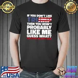 If you don't like trump then you won't like me and that's ok american flag T-Shirt