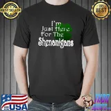 I'm Just Here For The Shenanigans Saint Patrick's Day T-Shirt