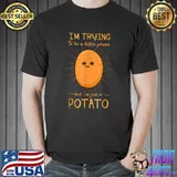 I'm trying to be a better person but i'm just a potato T-Shirt