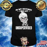 In My Defense I Was Left Unsupervised Shirt