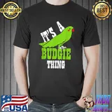 It's A Budgie Thing Lover Bird Meme Parrot T-Shirt