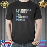 I’ve Decided To Enter The Transfer Portal Quote Tie Dye T-Shirt