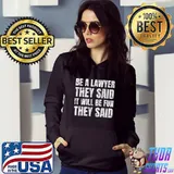 Lawyer Be A Lawyer They Said It Will Be Fun They Said T-Shirt Hoodie