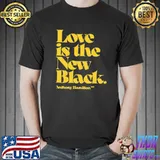 Love is the new black anthony hamilton shirt