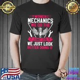 Mechanics We Do The Same Job Just Look Handyman Workshop Mechanical Engineer Car Vehicle T-Shirt