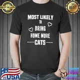 Most Likely To Bring Home More Cats Hearts Cats Lover T-Shirt