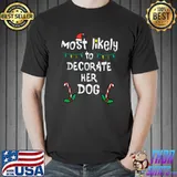 Most Likely To Decorate Her Dog Candy And Santa Hat Christmas T-Shirt