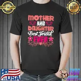 Mother And Daughters Are My Best Friends Forever Flowers T-Shirt