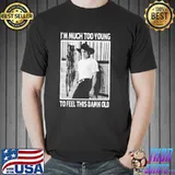 Much too young garth brooks shirt