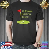 My Retirement Plan Is On Course Golfing Design For Retiree T-Shirt