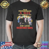 Never underestimate a man who loves bsb backstreet boys classic shirt