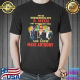 Never underestimate a mom who loves marc anthony shirt
