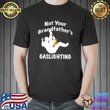 Not Your Grandfather's Gaslighting By Yoraytees T-Shirt