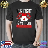 Nurse Abuse Survivor Her Fight Is My Fight End Nurse Violence T-Shirt