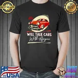Since 1970 Will Talk Cars With Anyone Autombile T-Shirt