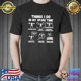Six Things I Do In My Spare Time Powerlifting Weightlifting Fitness Gym T-Shirt
