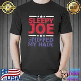 Sleepy Joe sniffed my hair antI Biden Harris creepy classic shirt