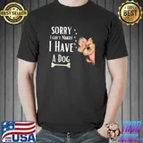 Sorry I Can't Marry Have A Dog Lovers Express Love Way T-Shirt