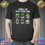 Sx Things I Do In My Spare Time Play Video Games Gaming T-Shirt