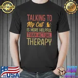 Talking To My Cat Is More Helpful Than Therapy Retro Cat Lover T-Shirt