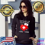 That's What I Do Care The Sick I Know Things Nurse Heart Graduate Sarcastic T-Shirt Hoodie