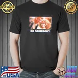 The jerk be somebody classic shirt