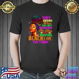 They Whispered To Her You Can't Withstand Back I Am The Storm Black History Month T-Shirt