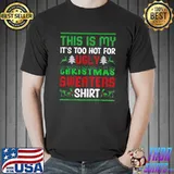 This Is My It's Too Hot For Ugly Christmas Sweater T-Shirt