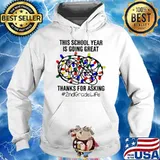 This School Year Is Going Great Thanks For Asking 2nd Gradelife Shirt Hoodie
