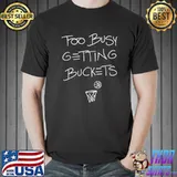 Too Busy Getting Buckets Basketball T-Shirt