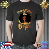 Unapologetically Dope Black Pride Melanin African American T-Shirt