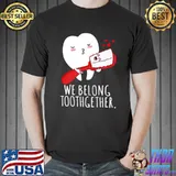 We Belong Toothgether Dental Hygiene Dentist Valentine T-Shirt