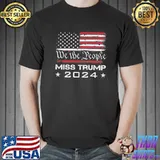 We the people miss Trump 2024 re elect president (on back) shirt