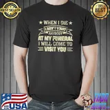 When I Die I Don't Want Anybody At My Funeral Will Come To Visit You Stars T-Shirt