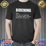 Bidening verb the act of creating a problem then talking abour how to fix it shirt
