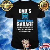 Dad's General motors garage quality parts expert service cold beer shirt
