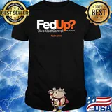 Fedup give god control he delivers Psalm 30 19 shirt