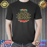 For there is always light if only we're brave - Feminist flowers shirt