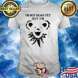 Grateful Dead I'm not dead yet but I'm shirt