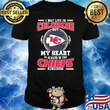 I may live in Colorado but my heart is always in the Chiefs kingdom shirt