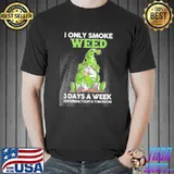 I only smoke weed 3 days a week yesterday today and tomorrow Gnome shirt