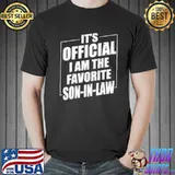 It's Official I Am The Favorite Son-In-Law - Lovely Gift For Son-In-Law shirt