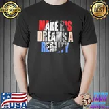 Make his dreams a reality Martin Luther King shirt