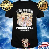 Never back down I am a Purdue fan now and forever shirt