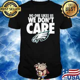 No one likes us we don't care Philadelphia Eagles shirt
