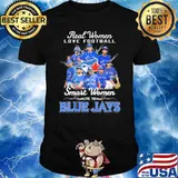 Real women love football smart women love the Blue Jays signatures shirt